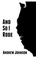 And So I Rode: One Teenagers Solo Bicycle Journey Down the Pacific Coast of America(English)