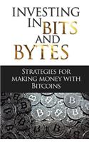 Investing in Bits and Bytes: Strategies for Making Money with Bitcoins