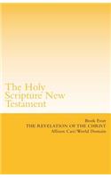 The Holy Scripture New Testament: Book Four: The Revelation of the Christ: Book Four: The Revelation of the Christ