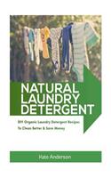 Natural Laundry Detergent: DIY Organic Laundry Detergent Recipes To Clean Better & Save Money