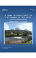 Planning for Flood Recovery and Long-term Resilience in Vermont: Smart Growth Approaches for Disaster-Resilient Communities