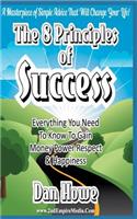 The 8 PRINCIPLES Of SUCCESS - Everything You Need To Know To Gain Money Power Respect & Happiness