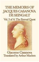 Memoirs of Jacques Casanova de Seingalt Vol. 3 the Eternal Quest
