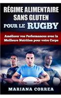 REGIME ALIMENTAIRE SANS GLUTEN POUR Le RUGBY: Ameliorer vos Performances avec la Meilleure Nutrition pour votre Corps