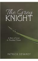 Grey Knight: A Story of Love in Troubled Times