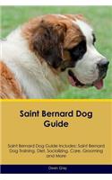 Saint Bernard Dog Guide Saint Bernard Dog Guide Includes: Saint Bernard Dog Training, Diet, Socializing, Care, Grooming, Breeding and More