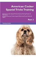 American Cocker Spaniel Tricks Training American Cocker Spaniel Tricks & Games Training Tracker & Workbook. Includes: American Cocker Spaniel Multi-Level Tricks, Games & Agility. Part 3
