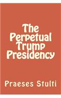 Perpetual Trump Presidency