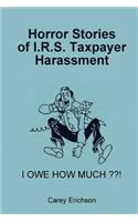 Horror Stories of I.R.S. Taxpayer Harassment
