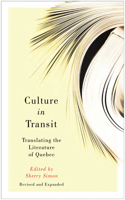 Culture in Transit: Translating the Literature of Quebec, Revised and Expanded