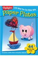 Look What You Can Make with Paper Plates: Creative Crafts from Everyday Objects: Over 90 Pictured Crafts and Dozens of More Ideas