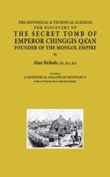 HISTORICAL & TECHNICAL SCIENCES FOR DISCOVERY OF THE SECRET TOMB OF EMPEROR CHINGGIS QA'AN FOUNDER OF THE MONGOL EMPIRE [including] A GEOPHYSICAL ANALYSIS OF MOUNTAIN X