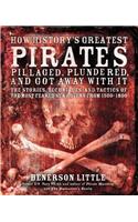 How History's Greatest Pirates Pillaged, Plundered, and Got Away with It