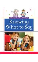 The Smart Kid's Guide to Knowing What to Say: (Smart Kid's Guide to Everyday Life)
