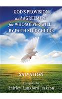 God's Provision and Agreement for Whosoever Will... by Faith Study Guide: Salvation