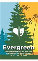 Evergreen: We Are Not the Masks We Wear, We Are the Light That Shines Through
