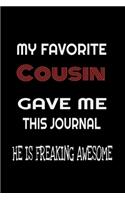 My Favorite Cousin Gave Me This Journal - he is Freaking Awesome: Family birthday Journal Notebook/diary note 120 Blank Lined Page (6 x 9'), for men/women/Girls/Boys/ Kids