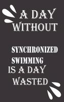 day without synchronized swimming is a day wasted