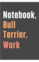 Notebook, Bull Terrier, Work: For Bull Terrier Dog Fans