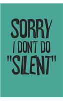 Sorry I Don't Do Silent