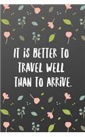 It is better to travel well than to arrive.