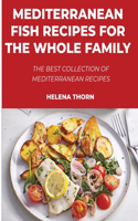 Mediterranean Fish Recipes for the Whole Family: The best collection of Mediterranean recipes