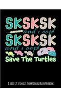SKSKSK and I Oop! Save The Turtles 8.5