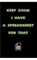 Keep Calm I Have A Spreadsheet For That