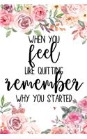 When You Feel Like Quitting Remember Why You Started: Nursing School Graduation, Premed Gifts, Medical Law Graduate Gifts ... Notebook, Journal, College Ruled Unique Diary, Sarcastic Humor Gag Gift secr