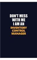 Don't Mess With Me Because I Am An Inventory Control Manager: Career journal, notebook and writing journal for encouraging men, women and kids. A framework for building your career.