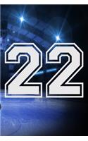 22 Journal: A Hockey Jersey Number #22 Twenty Two Notebook For Writing And Notes: Great Personalized Gift For All Players, Coaches, And Fans (Ice Rink Puck Prin