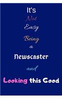 It's Not Easy Being a Newscaster and Looking This Good: Blank-Lined Journal/Notebook/Diary for Newscasters & Reporters - Cool Birthday Present & Newscaster Gift