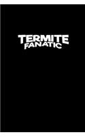 Termite Fanatic
