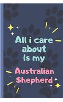 All I Care About Is My Australian Shepherd - Notebook: signed Notebook/Journal Book to Write in, (6" x 9"), 120 Pages