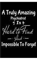 A Truly Amazing Psychiatrist Is Hard To Find And Impossible To Forget: Dot Grid Page Notebook: Gift For Psychiatrist