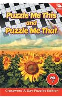 Puzzle Me This and Puzzle Me That Vol 1: Crossword A Day Puzzles Edition