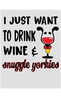I Just Want to Drink Wine & Snuggle Yorkies