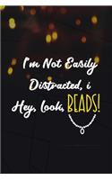 I'm Not Easily Distracted, I... Hey, Look, Beads!: Beadwork Notebook Journal Composition Blank Lined Diary Notepad 120 Pages Paperback Black