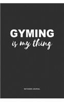 Gyming Is My Thing: A 6x9 Inch Journal Notebook Diary With A Bold Text Font Slogan On A Matte Cover and 120 Blank Lined Pages