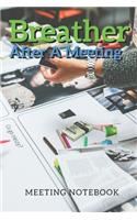 Breather After A Meeting: Meeting Notebook For Meeting Minutes And Organize With Meeting Focus, Action Items, Follow Up Notes - 160 Pages of Minutes Book - 6" x 9" Pocket Siz