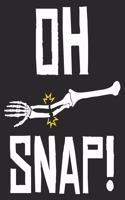 Oh Snap!: Funny Broken Bone Xray Tech Orthopedic Surgeon Doctor Composition Notebook 100 College Ruled Pages Journal Diary