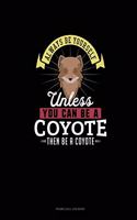 Always Be Yourself Unless You Can Be A Coyote Then Be A Coyote: Phone Call Log Book(66 Phone Call Log Book)