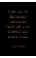 There Are No Impossible Obstacles; There Are Just Stronger And Weaker Wills: All Purpose 6x9 Blank Lined Notebook Journal Way Better Than A Card Trendy Unique Gift Solid Black Jules Verne