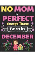 No Mom Is Perfect Except Those Born in December