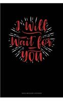 I Will Wait For You: Gas & Mileage Log Book