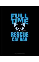Full-Time Rescue Cat Dad: Unruled Composition Book(1811 Unruled Composition Book)