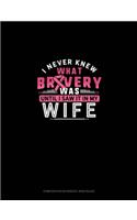 I Never Knew What Bravery Was Until I Saw It In My Wife