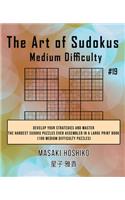 The Art of Sudokus Medium Difficulty #19: Develop Your Strategies And Master The Hardest Sudoku Puzzles Ever Assembled In A Large Print Book (100 Medium Difficulty Puzzles)