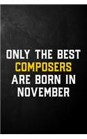 Only The Best Composers Are Born In November: Composer Journal / November Birthday Notebook / Appreciation Gift / Card Alternative ( 6 x 9 - 120 Blank Lined Pages )