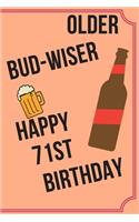 OLDER BUD-WISER HAPPY 71st BIRTHDAY: Funny 71st Birthday Gift older bud-wiser Pun Journal / Notebook / Diary (6 x 9 - 110 Blank Lined Pages)